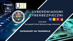 ciemna grafika, na środku napis cyberświadomi cyberbezpieczni 9.02.2021 europejski dzień bezpiecznego Internetu zapraszamy na transmisję w górnej lewej części grafiki loga z napisami cyberświadomi cyberbezpieczni, UKE, Komenda Wojewódzka Policji w Białymstoku Wydział Prewencji