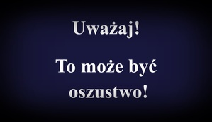 na czarnym tle biały napis uważaj to może być oszustwo