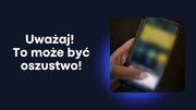 uważaj to może być oszustwo