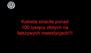 KOBIETA STRACIŁA PONAD 100 TYSIĘCY ZŁOTYCH NA FAŁSZYWYCH INWESTYCJACH