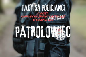 w tle policjant i napisy tacy są policjanci podcast Komendy Wojewódzkiej Policji w Białymstoku patrolowiec