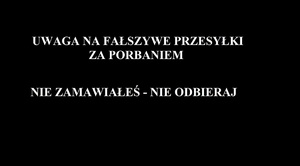 NAPIS UWAGA NA FAŁSZYWE PRZESYŁKI ZA POBRANIEM NIE ZAMAWIAŁEŚ NIE ODBIERAJ