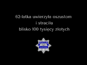 napis "62-latka uwierzyła oszustom i straciła blisko 100 tysięcy złotych"