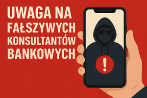 plakat z napisem uwaga na fałszywych konsultantów bankowych