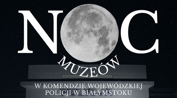 noc muzeów Komenda Wojewódzka Policji w Białymstoku