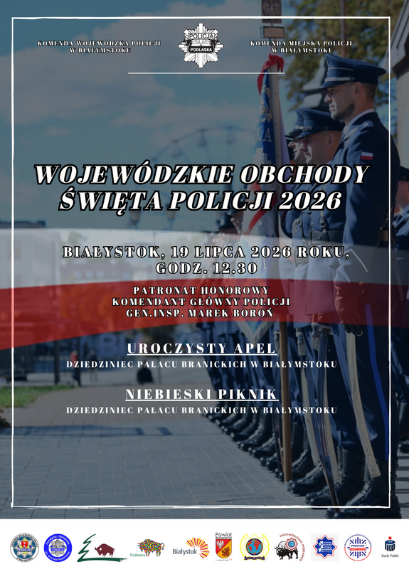 plakat informujący o święcie policji 2026 
organizatorzy Komenda Wojewódzka Policji w Białymstoku,
Komenda Miejska Policji w Białymstoku
19 lipca 2026 godz 12.30 Dziedziniec Placu Pałacu Branickich, Niebieski Piknik dziedziniec placu Pałacu Branickich
patronat honorowy Komendant Główny Policji generalny inspektor Marek Boroń